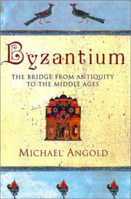 Byzantium: The Bridge from Antiquity to the Mid... 0312284292 Book Cover