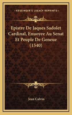 Epistre De Jaques Sadolet Cardinal, Enuoyee Au ... [French] 116607921X Book Cover