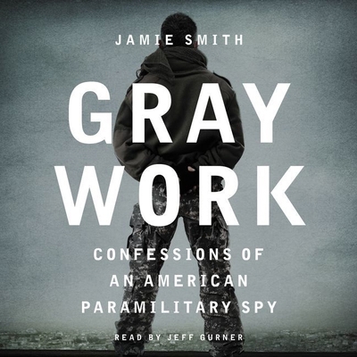 Gray Work: Confessions of an American Paramilit... 1504643429 Book Cover