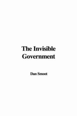 The Invisible Government 1428080295 Book Cover