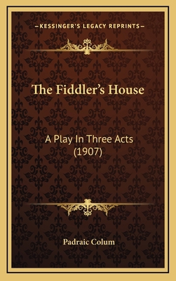 The Fiddler's House: A Play In Three Acts (1907) 1168828457 Book Cover