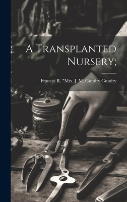 A Transplanted Nursery; 1019933755 Book Cover