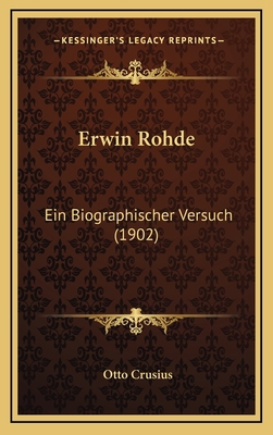 Erwin Rohde: Ein Biographischer Versuch (1902) [German] 1168578345 Book Cover