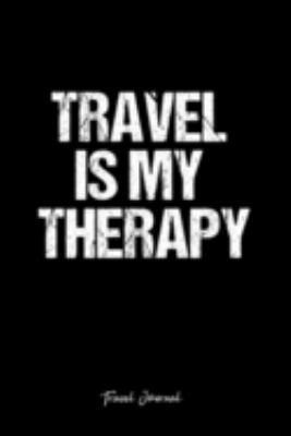 Travel Journal: Dot Grid Journal -Travel Is My Therapy - Black Lined Diary, Planner, Gratitude, Writing, Travel, Goal, Bullet Notebook - 6x9 120 page