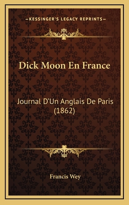 Dick Moon En France: Journal D'Un Anglais De Pa... [French] 1168609828 Book Cover