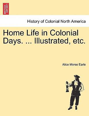 Home Life in Colonial Days. ... Illustrated, etc. 1241595534 Book Cover