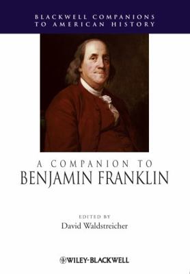 A Companion to Benjamin Franklin 1405199962 Book Cover