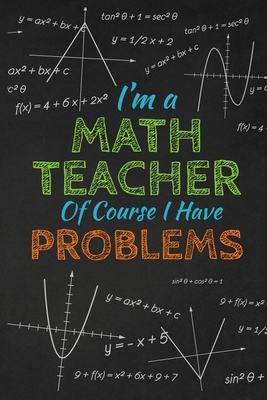 I'm A Math Teacher Of Course I Have Problems: T... 1697444512 Book Cover