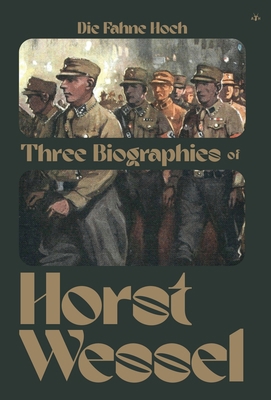 Die Fahne Hoch: Three Biographies of Horst Wessel 1956887636 Book Cover