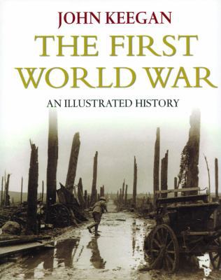 First World War: Illustrated Edition 0091793920 Book Cover