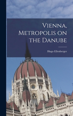 Vienna, Metropolis on the Danube 1013396057 Book Cover