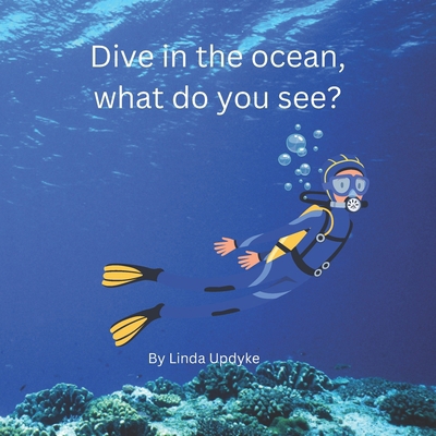 Dive in the ocean, What do you see? 1963013107 Book Cover
