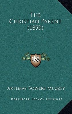 The Christian Parent (1850) 1165729881 Book Cover