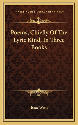 Poems, Chiefly Of The Lyric Kind, In Three Books 1163409286 Book Cover