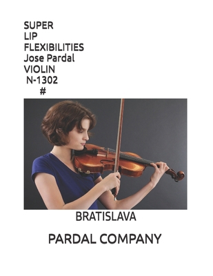 SUPER LIP FLEXIBILITIES Jose Pardal VIOLIN N-13... B096TRXH4Q Book Cover