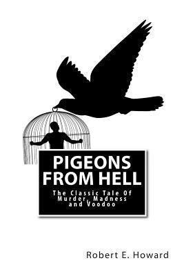 Pigeons from Hell: The Classic Tale Of Murder, ... 1496088026 Book Cover