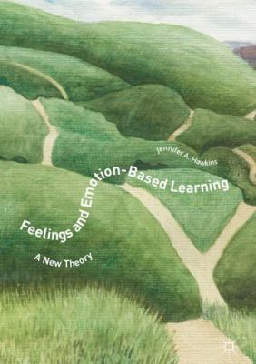 Feelings and Emotion-Based Learning: A New Theory 3319660551 Book Cover