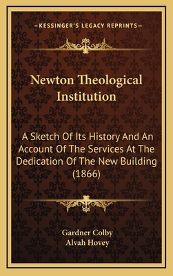 Newton Theological Institution: A Sketch Of Its... 1168761069 Book Cover