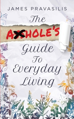 The A**hole's Guide to Everyday Living 1958729477 Book Cover