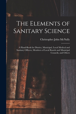 The Elements of Sanitary Science: a Hand-book f... 1014668832 Book Cover