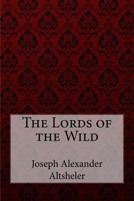 The Lords of the Wild Joseph Alexander Altsheler 1974593444 Book Cover