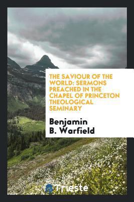 The Saviour of the World: Sermons Preached in t... 0649003616 Book Cover
