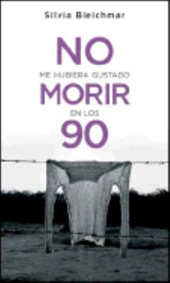 No Me Hubiera Gustado Morir En Los 90 [Spanish] 9870405193 Book Cover