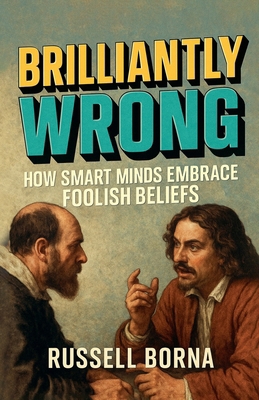 Brilliantly Wrong: How Smart Minds Embrace Fool... B0FHLRG5RW Book Cover