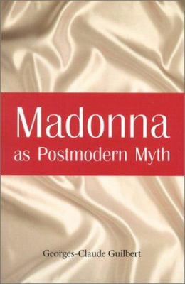 Madonna as Postmodern Myth: How One Star's Self... 0786414081 Book Cover