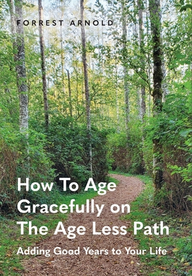 How To Age Gracefully on The Age Less Path: Add... B0F4HP4D6V Book Cover