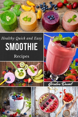 Healthy Quick and Easy Smoothie Recipes: Simple Guide to Learn How to Include and Use Superfoods in Your Diet with Delicious Smoothies to Get Fit (Illustrated Book) B088N6751Q Book Cover