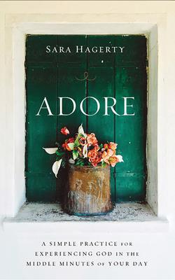 Adore: A Simple Practice for Experiencing God i... 1799732800 Book Cover