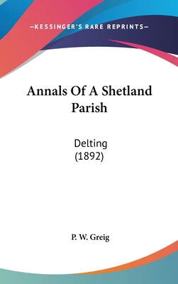 Annals of a Shetland Parish: Delting (1892) 1161768696 Book Cover