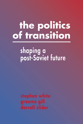 The Politics of Transition: Shaping a Post-Sovi... 0521440947 Book Cover