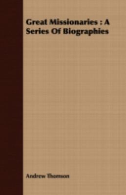 Great Missionaries: A Series of Biographies 1409720063 Book Cover