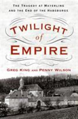 Twilight of Empire: The Tragedy at Mayerling an... 1250083028 Book Cover