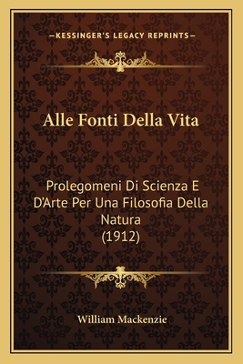 Alle Fonti Della Vita: Prolegomeni Di Scienza E... [Italian] 1167660897 Book Cover