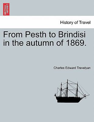 From Pesth to Brindisi in the Autumn of 1869. 1241503788 Book Cover