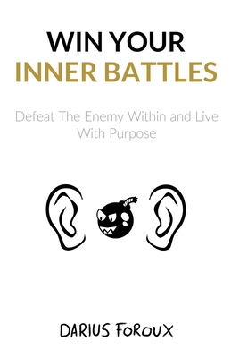 Win Your Inner Battles: Defeat The Enemy Within... 1543296394 Book Cover