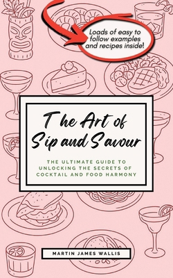 The Art of Sip and Savour: The Ultimate Guide t... 1068246502 Book Cover