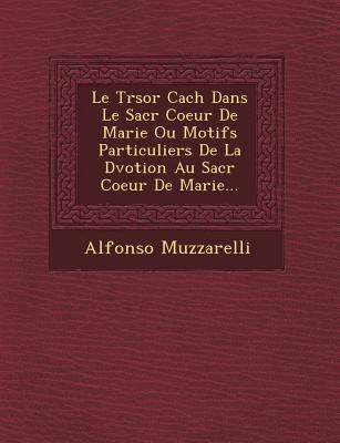 Le Tr Sor Cach Dans Le Sacr Coeur de Marie Ou M... [French] 1249533937 Book Cover
