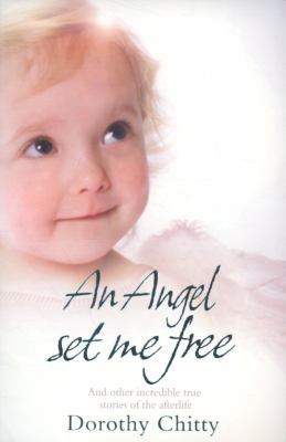 An Angel Set Me Free: And other incredible true... B002WPFGYG Book Cover