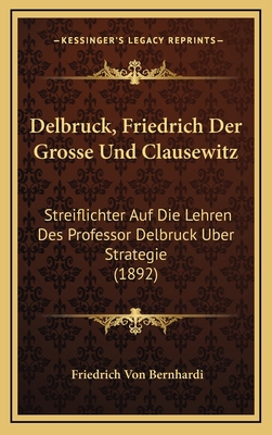 Delbruck, Friedrich Der Grosse Und Clausewitz: ... [German] 1167750314 Book Cover