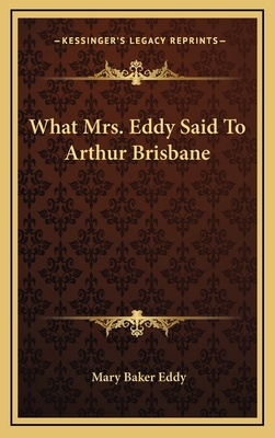 What Mrs. Eddy Said To Arthur Brisbane 1168840074 Book Cover