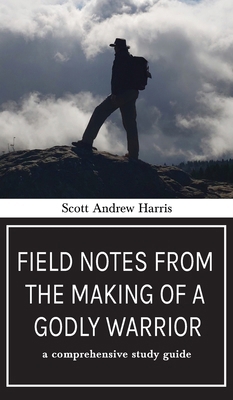 Field Notes from The Making of a Godly Warrior:... 1637460465 Book Cover