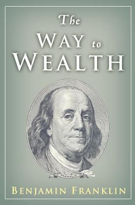 The Way to Wealth: Ben Franklin on Money and Su... 1451528086 Book Cover