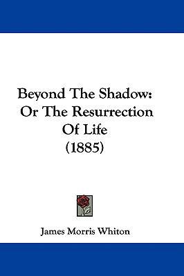 Beyond The Shadow: Or The Resurrection Of Life ... 110406992X Book Cover