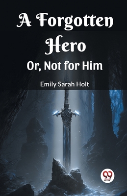 A Forgotten Hero Or, Not for Him 9361420682 Book Cover