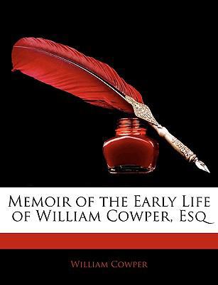 Memoir of the Early Life of William Cowper, Esq 1141789248 Book Cover