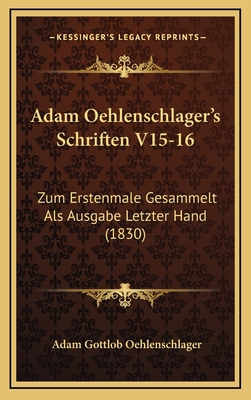 Adam Oehlenschlager's Schriften V15-16: Zum Ers... [German] 1168244803 Book Cover